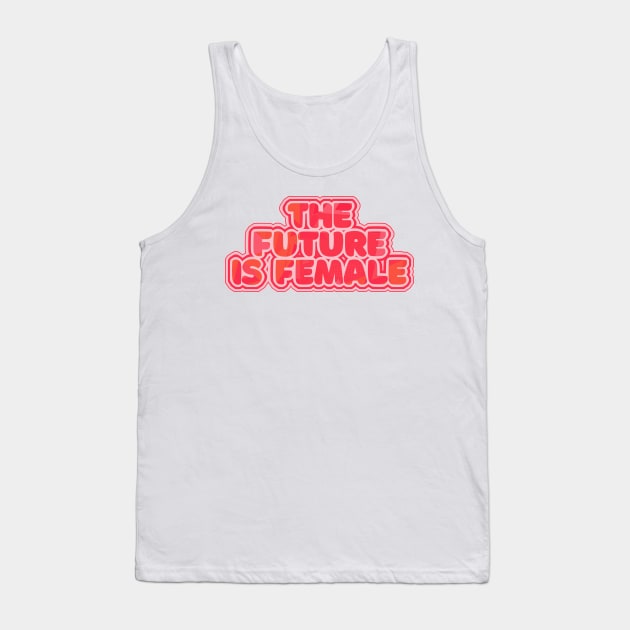 The Future Is Female - Feminist Statement Design Tank Top by DankFutura